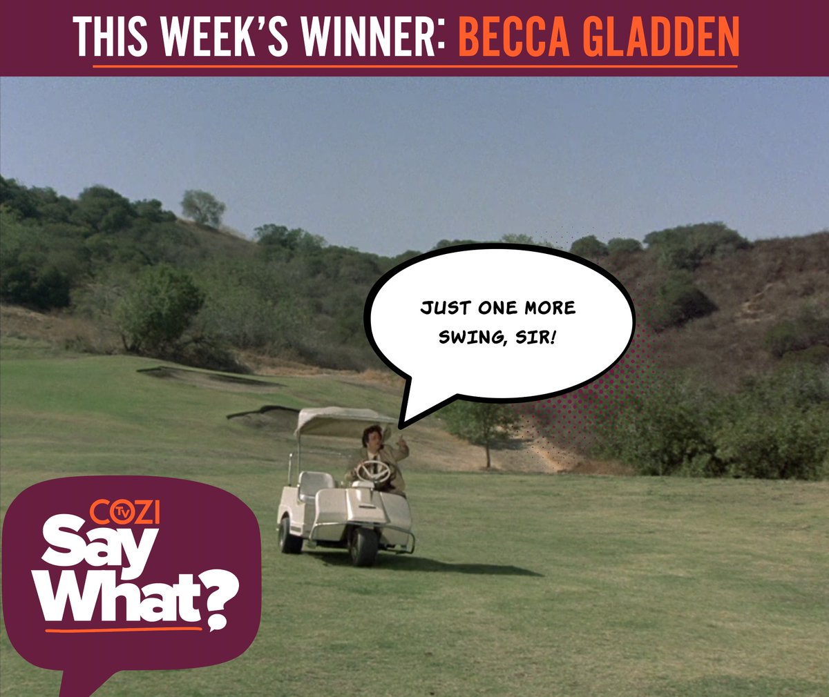 This week's #COZISayWHAT winner put a swing in the old 'just one more thing' trope and we thought it was a hole in one! Let's give a round of applause to Becca Gladden winner of a COZI TV red coffee mug!