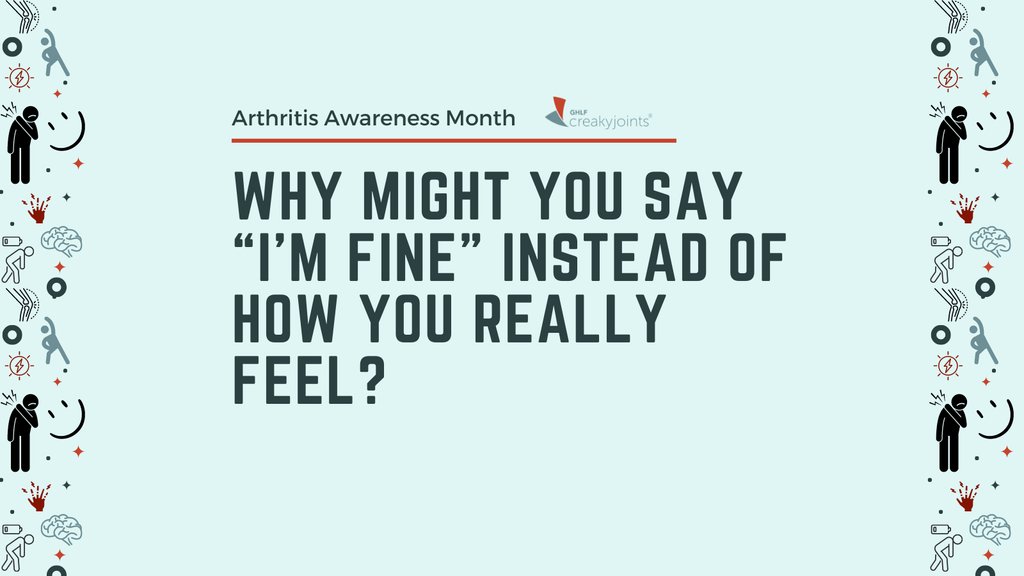 Continuing with our #ArthritisAwarenessMonth questions, here's another one. Why might you say “I’m fine” instead of how you really feel? #arthritis