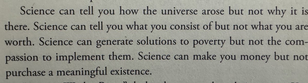 Science can - tell you how the universe arose but not why it is there - tell you what you consist of but not what you are worth - generate solutions to poverty but not the compassion to implement them - make you money but not purchase a meaningful existence @JusBrierley