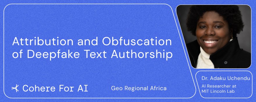 Our community-led Geo Regional Africa group is excited to welcome @adaku_uchendu on Tuesday, May 14th for a presentation on 'Attribution and Obfuscation of Deepfake Text Authorship.' Learn more: cohere.com/events/c4ai-Ad…