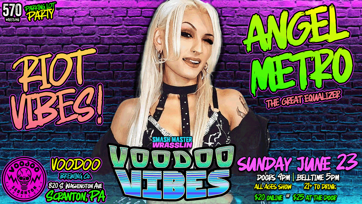 THE RIOT, THE ViBE & THE VENGEANCE The Great Equalizer is called in to even out the odds. ANGEL METRO SM20: VOODOO ViBES Sunday June 23 Voodoo Brewing Co Scranton PA SmashMaster20.eventbrite.com EFFY! Lance Anoa'i Angel Metro + MORE