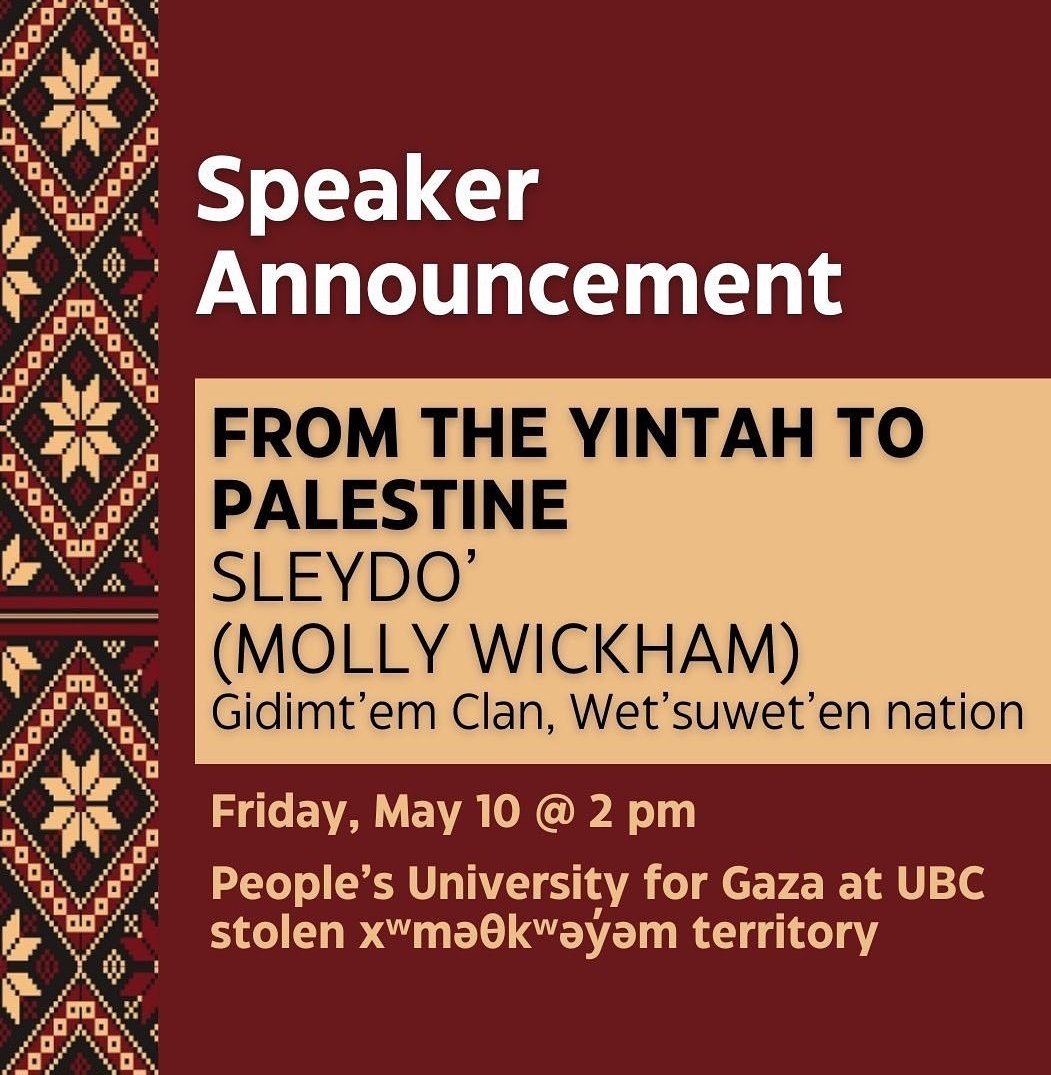 Tomorrow: From the Yintah to Palestine! Ts'ake ze' Slyedo' Molly Wickham, Cas Yikh House, Gidimt'en Clan of Wet'suwet'en nation will be speaking at the UBC People's University for Gaza encampment! And WATCH the film: yintahfilm.com