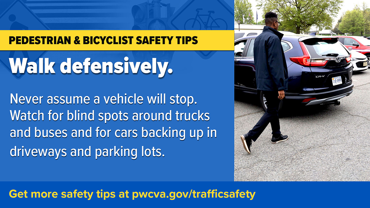 #Pedestrian and #Bicyclist Safety Tips: Walk defensively. Never assume a vehicle will stop. Watch for blind spots around trucks and buses and for cars backing up in driveways and parking lots. Get more safety tips at pwcva.gov/trafficsafety #PWCPD