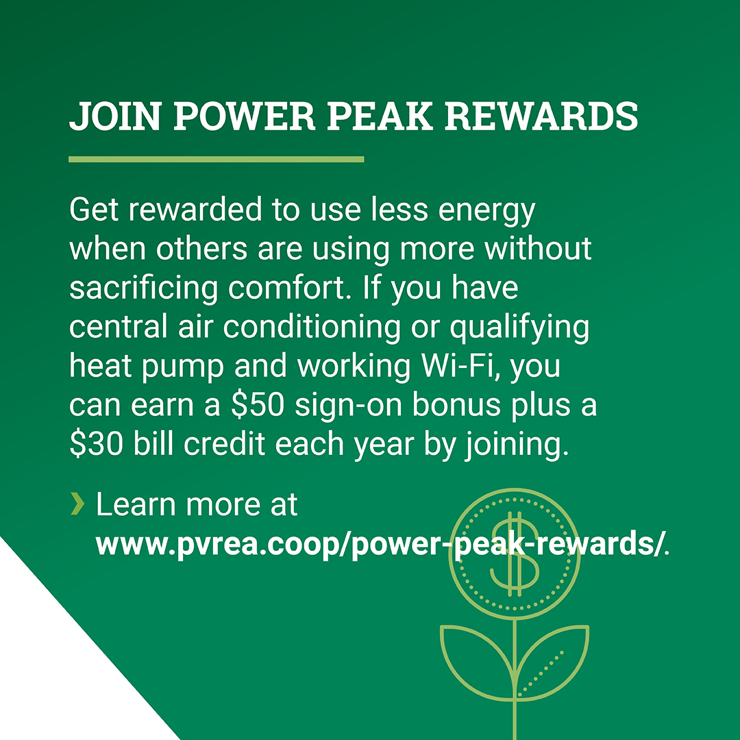 At your local electric coop, you can save money with a variety of programs — with rebates, online energy audits, a PVREA app, & a Power Peak Rewards program, there are plenty of ways to save on your electricity bill & get money back to make your life more energy efficient.
