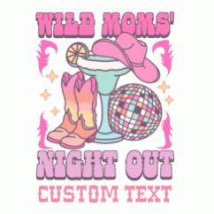 The perfect design for Moms Night Out #girlsnight #wildms