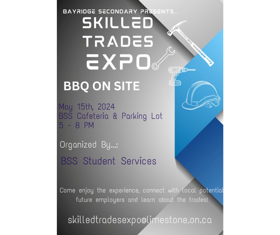 Bayridge Secondary School presents - Skilled Trades Expo on May 15, 2024 from 5 to 8 p.m.! Come enjoy the experience, a BBQ, connect with local potential future employers, and learn about the trades! E-mail SkillTradesExpo@limestone.on.ca for more information.