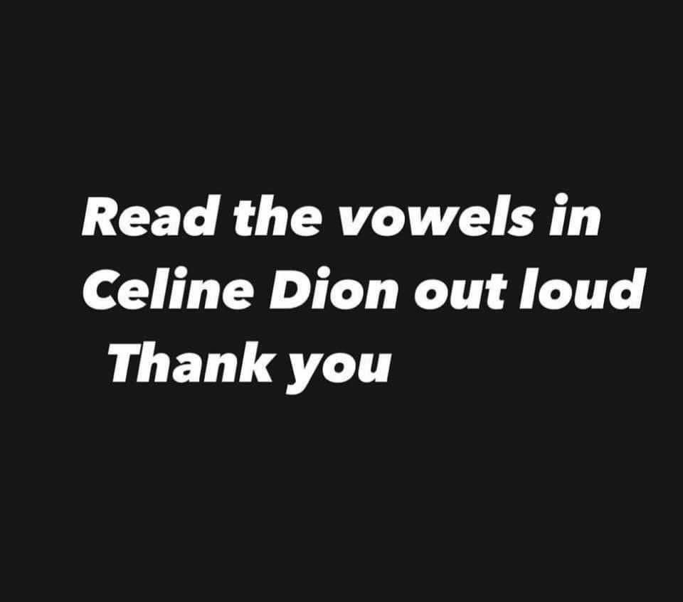 Read the vowels in Celine Dion ................