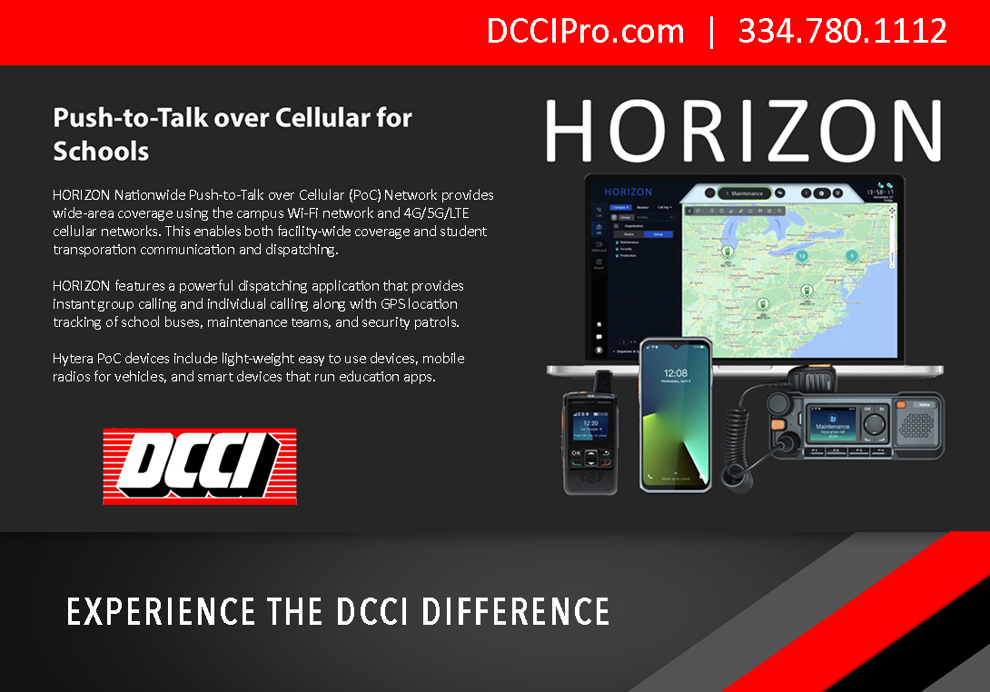 School safety is a top priority. We work with many school systems to provide radios, GPS tracking, and more. Give us a call at 334-780-1112 or visit us online at DCCIPro.com and let us customize a plan to fit your school system needs. Experience the DCCI Difference!