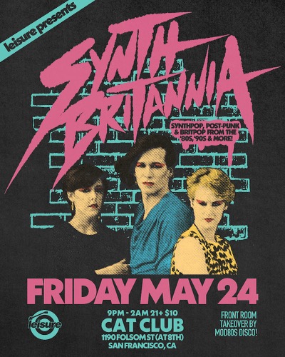 FRI, MAY 24 @Leisuresf Presents Synth Britannia: A Night of Synthpop, Post-Punk & Britpop Dance to gems by OMD/New Order/Duran Duran/St. Etienne/Soft Cell/Pet Shop Boys/Depeche Mode + more Front Room Takeover by MOD80s DISCO Cat Club 1190 Folsom (@ 8th), SF 9PM-2AM | 21+ | $10