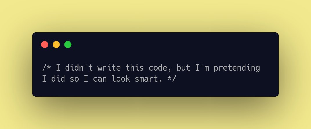 CodeLaughs's tweet image. /* I didn&apos;t write this code, but I&apos;m pretending I did so I can look smart. */ #DevLife #coderhumor #coderhumour