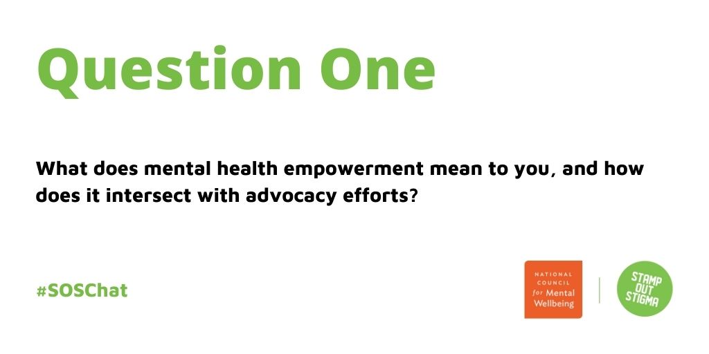 Q1: What does mental health empowerment mean to you, and how does it intersect with advocacy efforts? #SOSChat