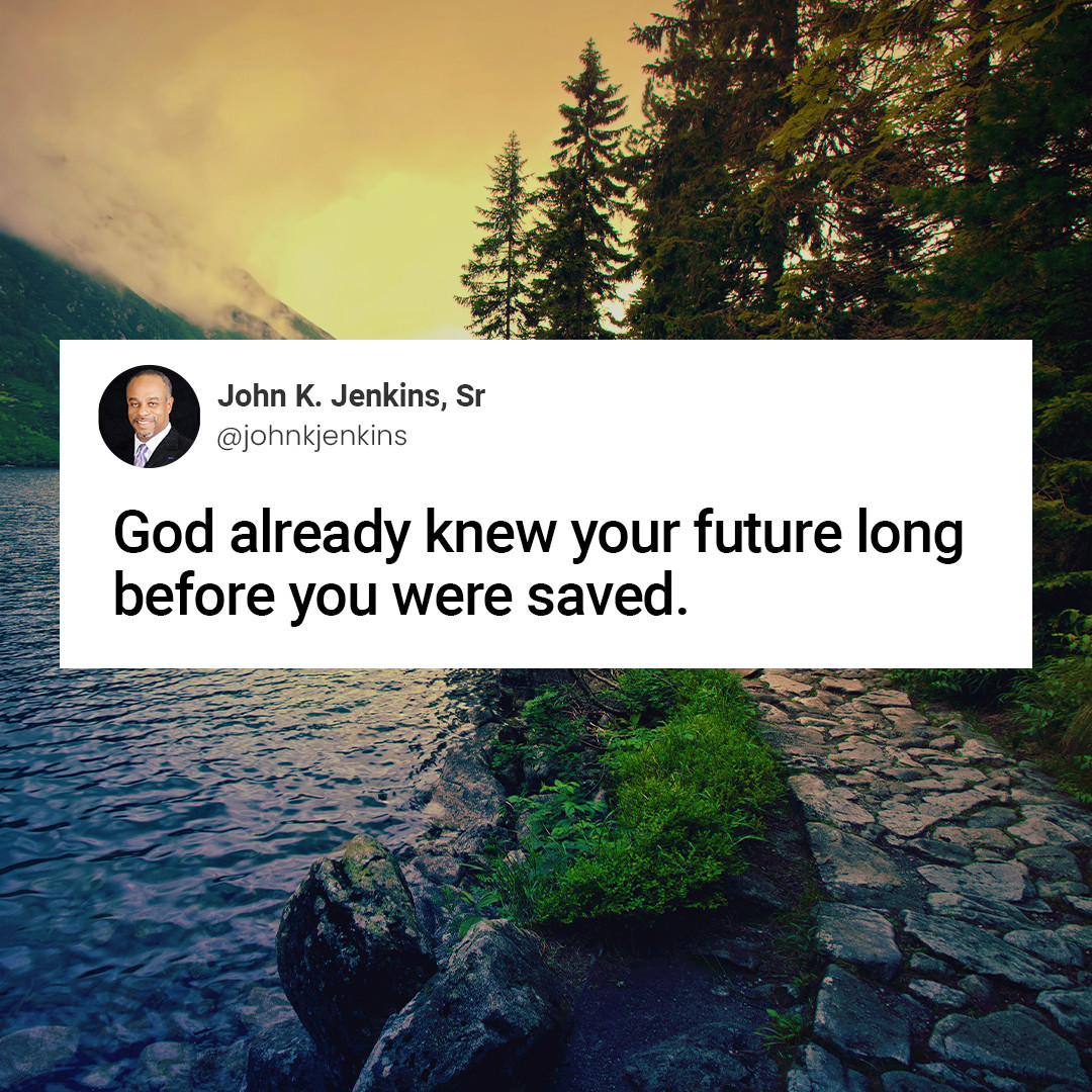 Even before you knew Him, God had already laid out His perfect plan for your life.