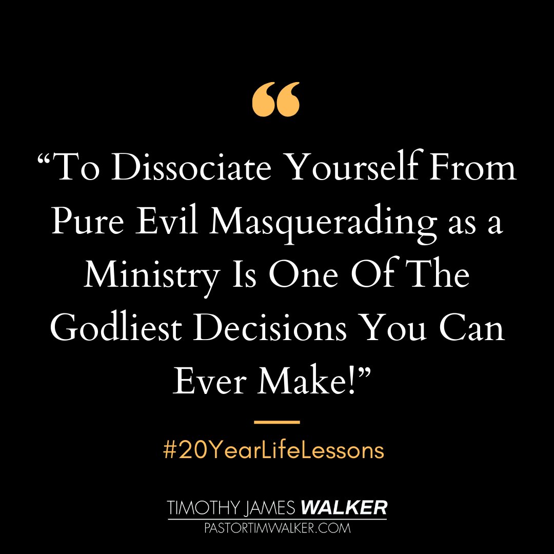 'To Dissociate Yourself From Pure Evil Masquerading As A Ministry Is One Of The Godliest Decisions You Can Ever Make!' #20YearLifeLessons #TimothyJamesWalker #TheEntrepreneursPastor