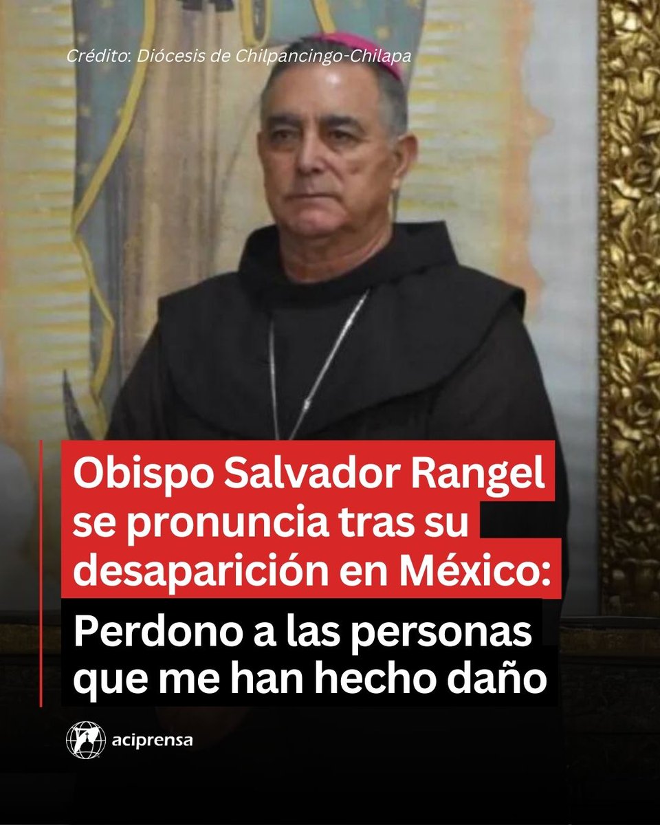 Mons. Salvador Rangel Mendoza, Obispo Emérito de Chilpancingo-Chilapa (México), quien recientemente fue reportado como desaparecido y posteriormente encontrado en un hospital, compartió una carta en la que expresó: “perdono a todas las personas que me han hecho daño”. Tras pasar…