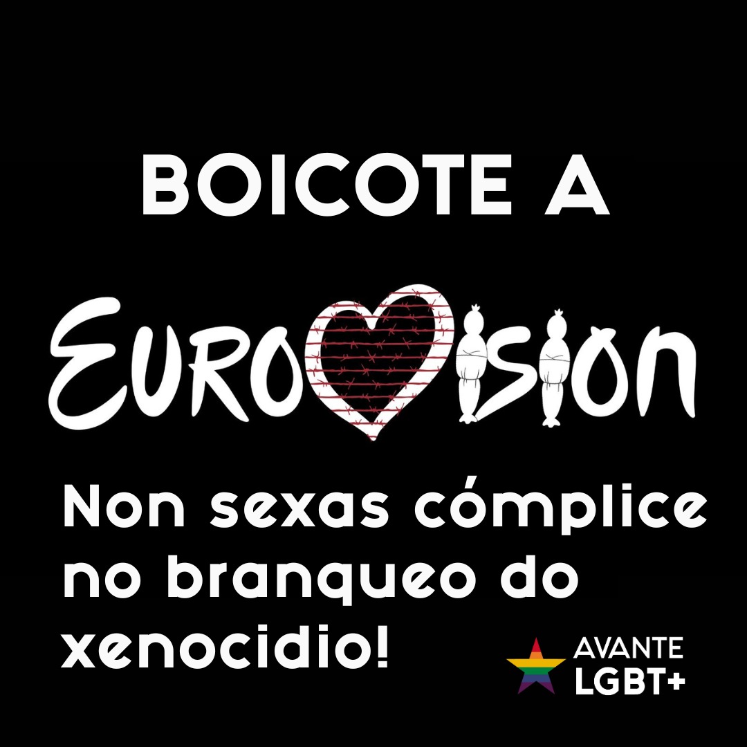 Desde Avante LGBT+ chamamos a todas as persoas LGBT+ galegas a sumarse ao boicote do festival de Eurovisión polo seu papel branqueando o estado terrorista de Israel e o seu xenocidio do pobo palestino. Dende o río ata o mar Palestina vencerá!