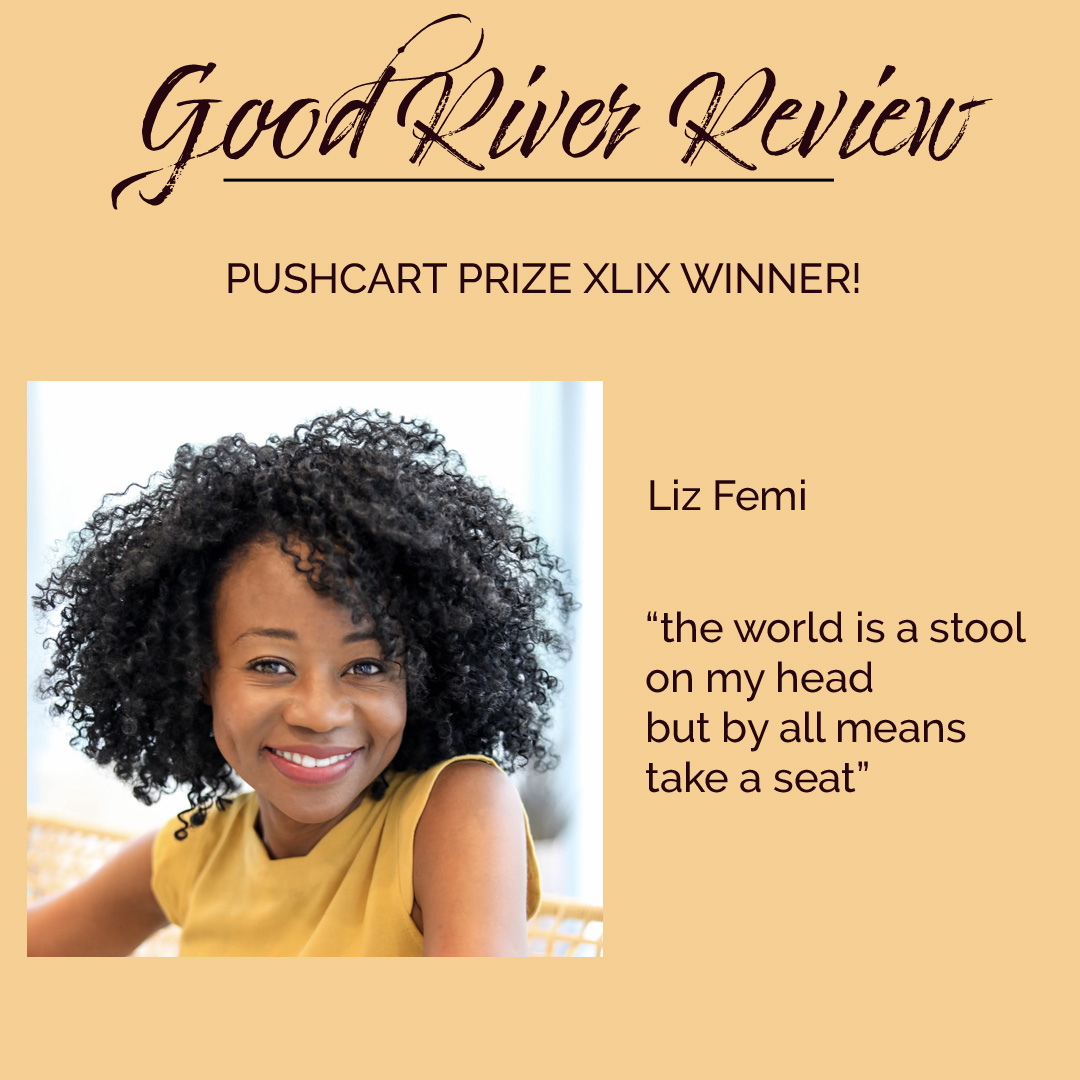 GoodRiverReview's tweet image. Congratulations to our @PushcartPrize XLIX winner @LizFemi! Read her poem "the world is a stool on my head..." in our fall issue: goodriverreview.com/post/_poem-fem…
