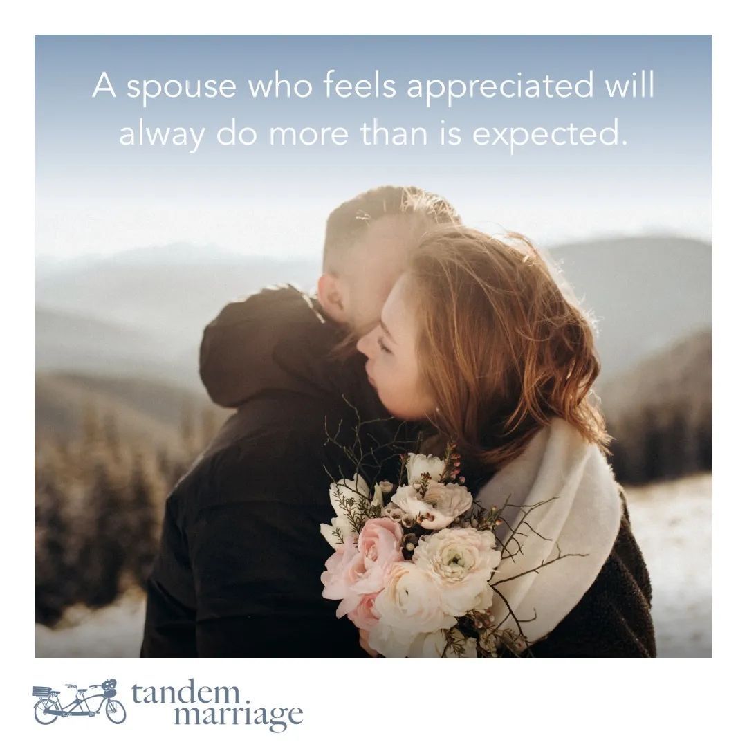 A spouse who feels appreciated will alway do more than is expected. A very helpful quote from @awesomemarriage We agree and wrote a blog post about affirming each other. TandemMarriage.com/post/affirm #MarriageGoals #HappyLife #TeamUs
