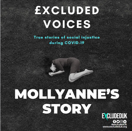 £xcluded Voices: True Stories of social injustice during COVID-19

Follow our series of stories from #ExcludedUK members who were one of the 3.8 million UK taxpayers excluded from fair and equal financial support during the Covid-19 pandemic.

NAME: Mollyanne T
OCCUPATION: Food…