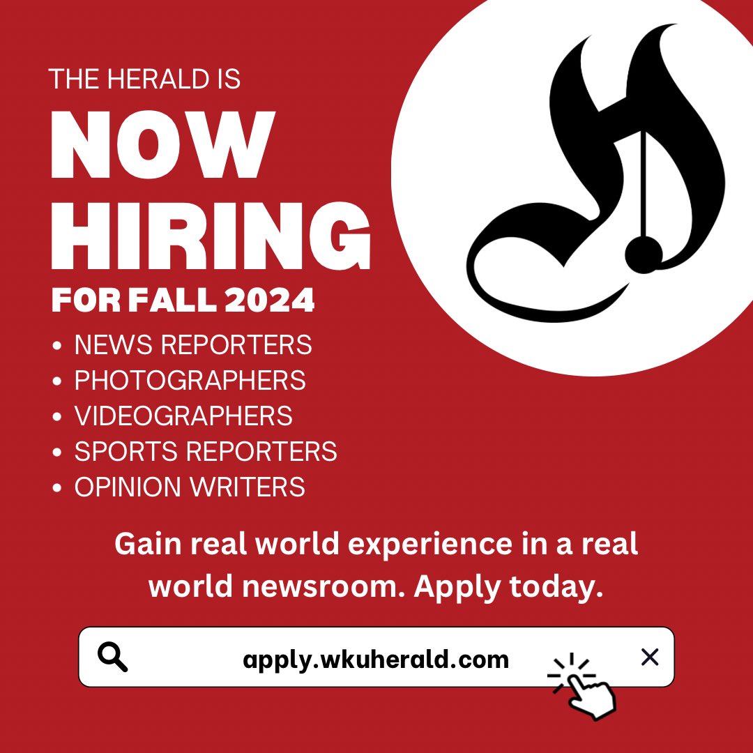 Come work with the Herald! Positions are available across the Herald’s staff. Visit apply.wkuherald.com to fill out your application today.
