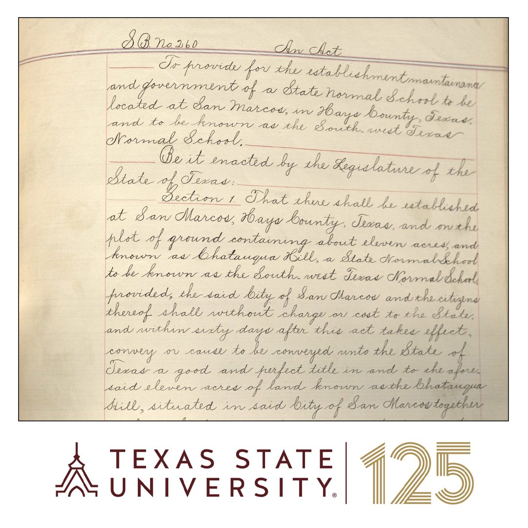 125 Years ago tomorrow, SB 620 was adopted establishing a State Normal School to be located on Chatauqua Hill in San Marcos, Texas. Happy Anniversary Texas State University! See founding legislation in our digital collections: go.txstate.edu/sgp #txst125