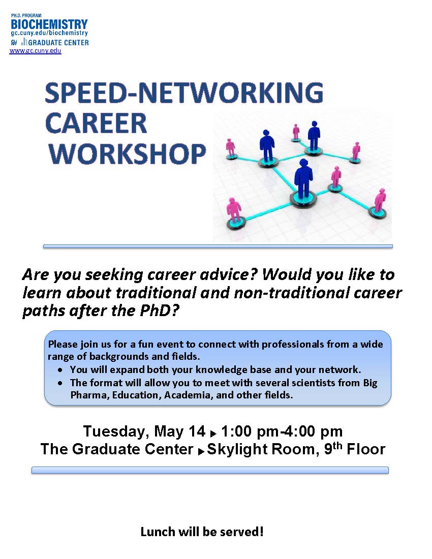 @GC_BiochemPhD Annual Speed-Networking Career Workshop - May 14 @ 1:00pm. Learn about different career options that you might want to pursue. You will have an opportunity to network with graduates who have gone into these diverse fields. Please see flyer for more information.