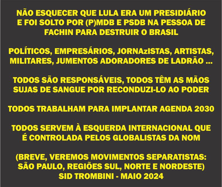 Rio Grande do Sul Lula Elon Pablo Marçal Band GloboNews Uruguai ANTT Censura Gaza Venezuela Paulo Pimenta Desgoverno Senadores Fakenews Santa Catarina #Globolixo DPVAT IMPOSTO Incompetência Janja Porto Alegre Bonner Congresso Governo Exército Presidente O RS Trump O Bolsonaro PT