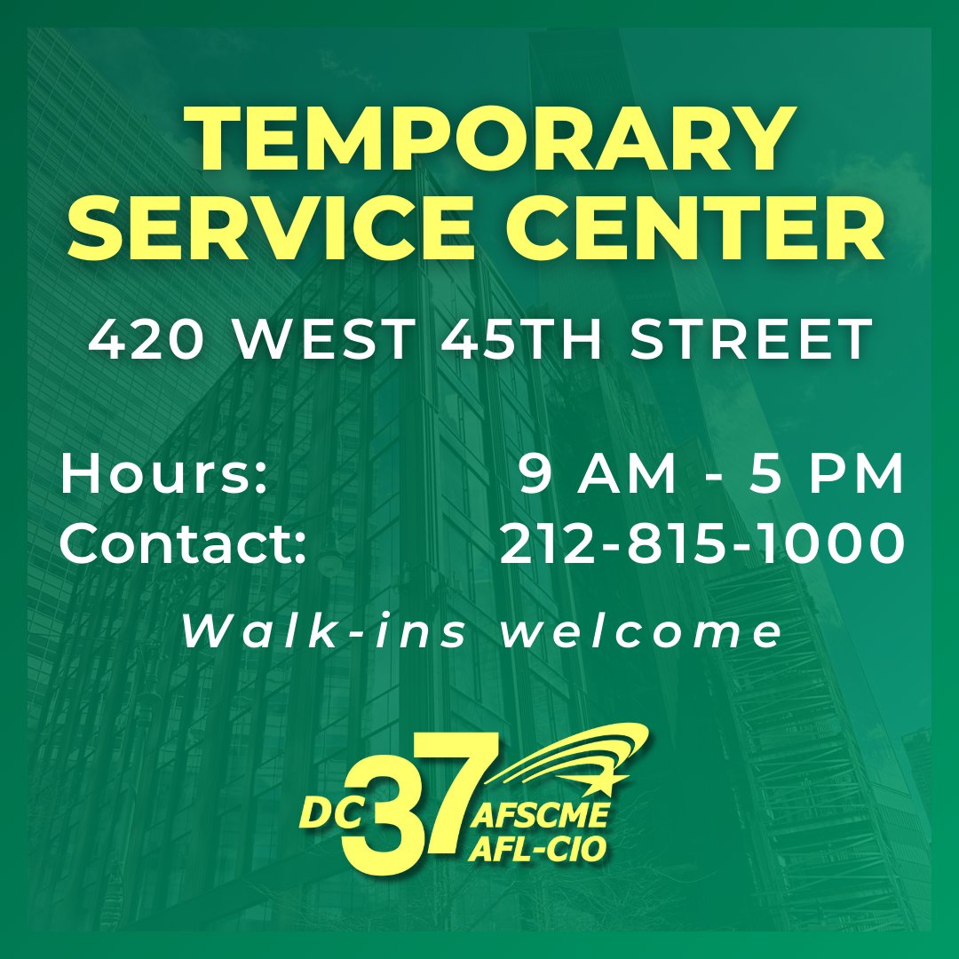 Please be advised that DC 37 staff will no longer be located at 55 Water St after May 17. Beginning May 20, we're opening a Temporary Member Service Center in midtown Manhattan at 420 W. 45th St. Walk in from 9 a.m.-5 p.m. Monday-Friday for assistance, no appointment necessary.