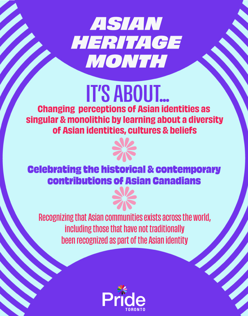 Pride Toronto recognizes May as Asian Heritage Month. Please join us on Sat May 26, for performances, art & complementary food & beverages, as we celebrate Asian History Month at Mel Lastman Square. #bepridetotoronto2024 #pridetoronto2024 #torontopride2024 #asianhistorymonth