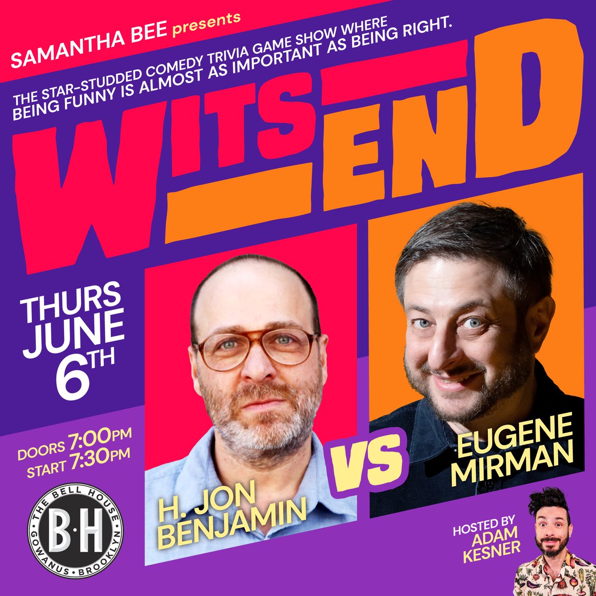 JUST ANNOUNCED! @iamsambee Presents WITS END with H. Jon Benjamin and @EugeneMirman on Thursday, June 6th! WITS END is a game show where 2 celebrity comedians face off in a game of custom-made trivia, created & hosted by Adam Kesner! Tickets on sale now: tinyurl.com/4d7p74fa