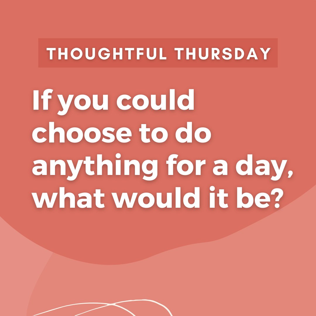 You spend your day doing anything! What would you choose? #ThoughtfulThursday
