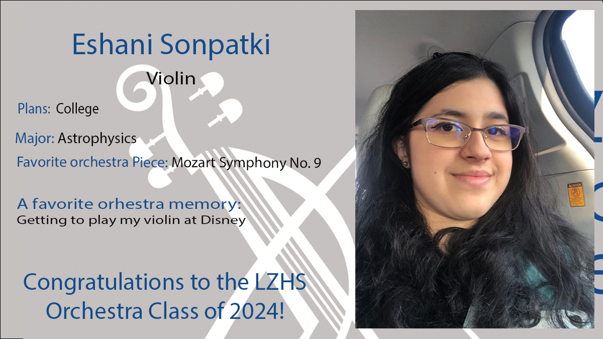 It is time to honor the LZHS Orchestra Class of 2024. Congratulations Eshani!