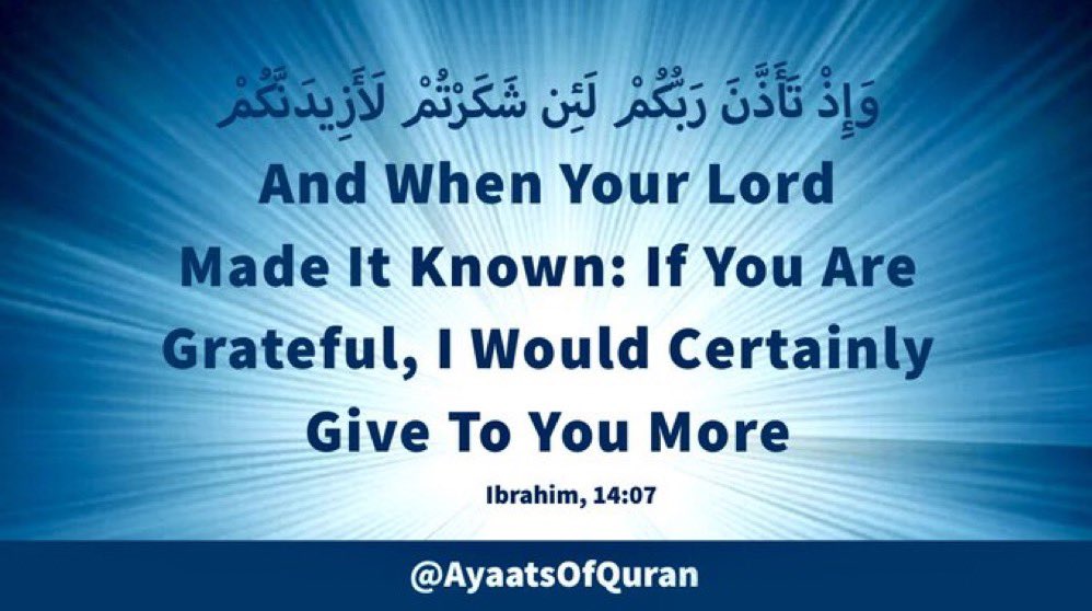 And When Your Lord 
Made It Known: If You 
Are Grateful, I Would 
Certainly Give To You 
More

#AyaatsOfQuran 
#AlQuran #Quran
