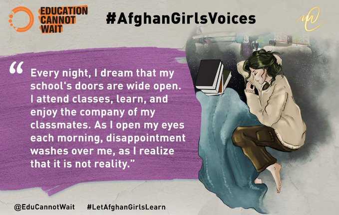 'Every night I dream that my school's doors are wide open. I attend classes, learn & enjoy the company of classmates. As I open my eyes each morning, disappointment washes over me as I realize that it's not reality.”

@EduCannotWait's #AfghanGirlsVoices👉bit.ly/afghangirlsvoi…