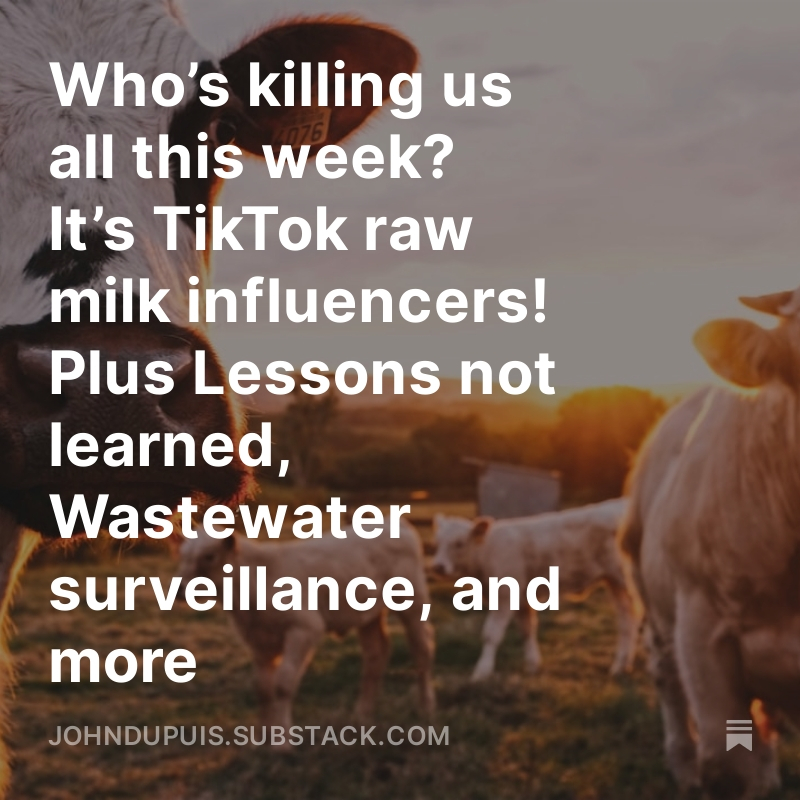 Read the latest from the Cvd-Is-Not-Over newsletter! Who’s killing us all this week? It’s TikTok raw milk influencers! Plus Lessons not learned, Wastewater surveillance, and more open.substack.com/pub/johndupuis…