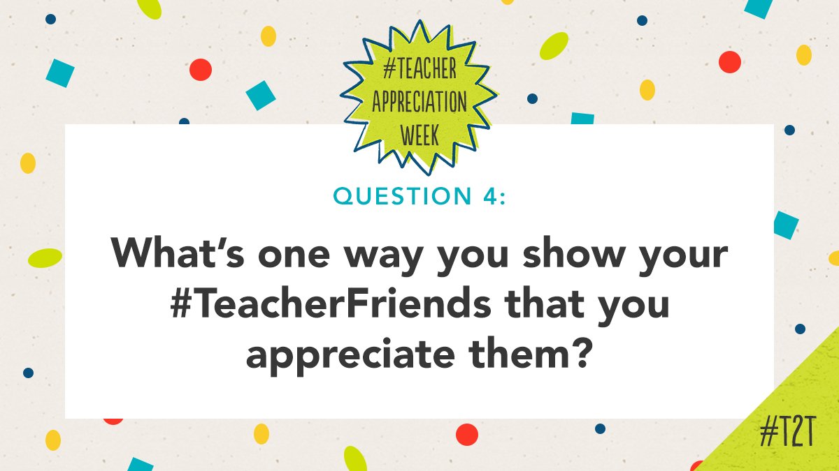 Q4. What’s one way you show your #TeacherFriends that you appreciate them? #T2Tchat