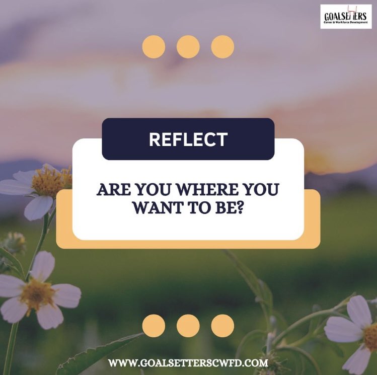 Reflect on this question today: Are you where you want to be? goalsetterscwfd.com #careercoach #businesscoach #hradvisor #resumeservices #goalsetterscwfd #questionoftheday