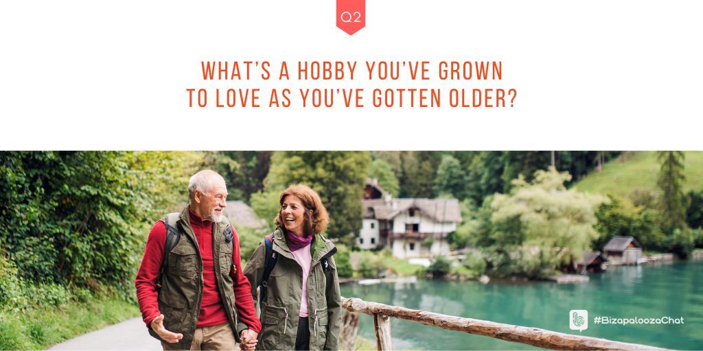 Q2: What’s a hobby you’ve grown to love as you’ve gotten older? #BizapaloozaChat