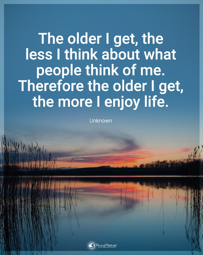 “The older I get, the less I think about…”