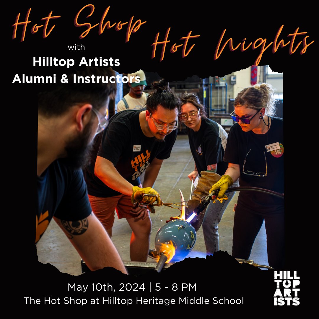 HILLTOP ARTISTS HOT SHOP HOT NIGHTS WITH ALUMNI & INSTRUCTORS Seating is still available for our very special Hot Shop Hot Nights event! RSVP —bit.ly/may24hshn
