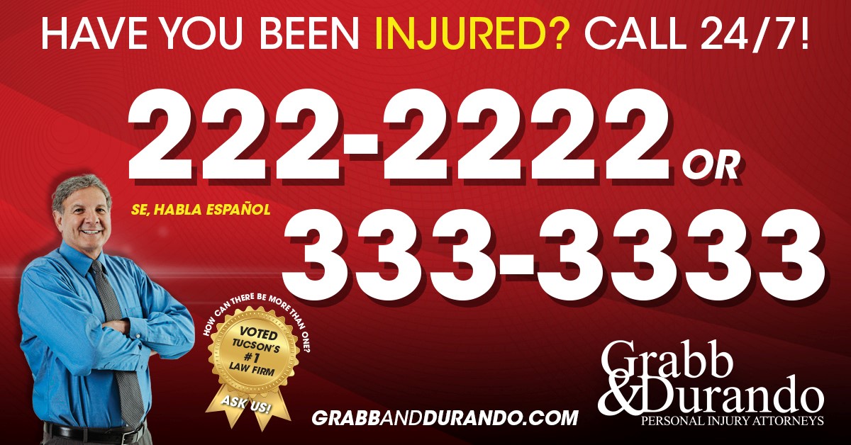 Injured? @GrabbandDurando will fight for you! Personal injury attorneys handling: Car crash injuries Slip & fall injuries Dog bites Medical malpractice and more! Got a DUI? They can help! Call 520-222-2222 or 333-3333 for a free consultation Click: grabbanddurando.com #ad
