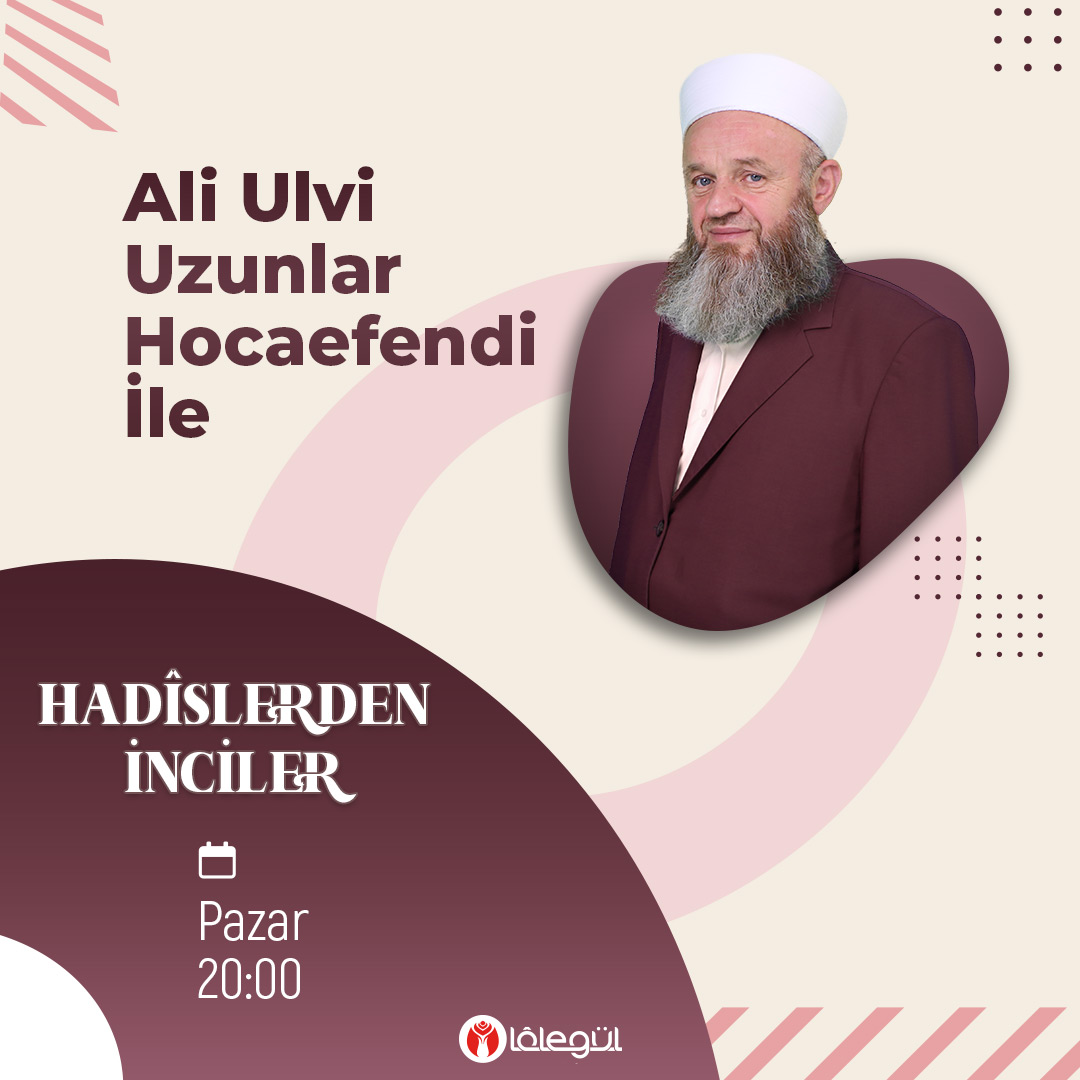 Ali Ulvi Uzunlar Hocaefendi ile Hadîslerden İnciler programı bu akşam saat 20:00'de Lâlegül TV ve Lâlegül FM'de sizlerle