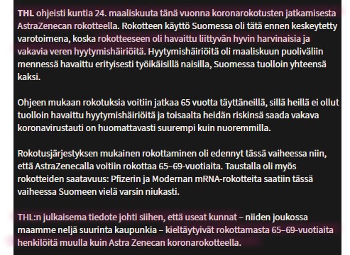 Muut keskeyttivät ja Suomi jatkoi THL:n ohjeistuksen mukaan. 
'THL:n julkaisema tiedote johti siihen, että useat kunnat – niiden joukossa maamme neljä suurinta kaupunkia – kieltäytyivät rokottamasta 65–69-vuotiaita henkilöitä muulla kuin Astra Zenecan koronarokotteella.'