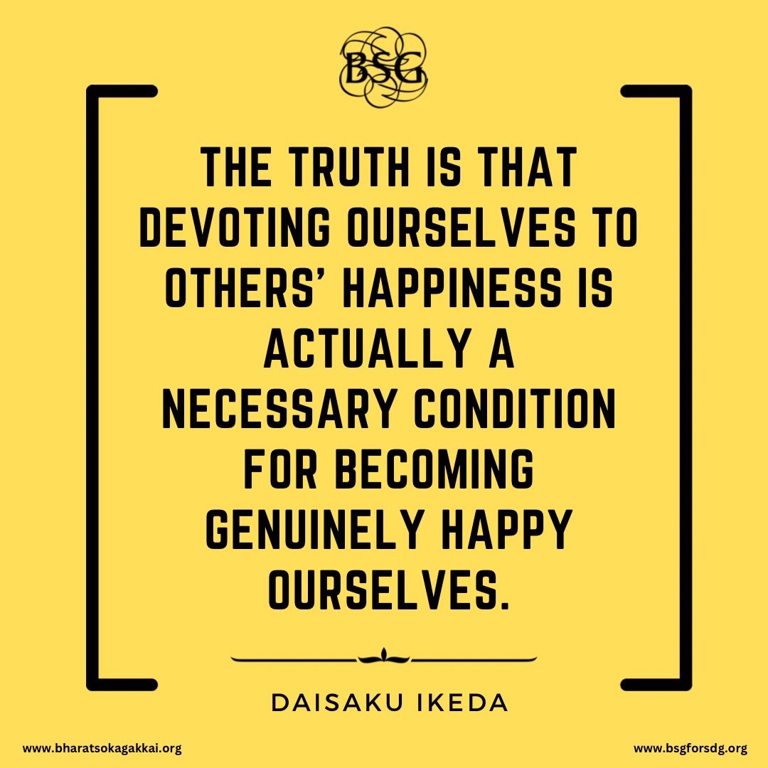 The truth is that devoting ourselves to others’ happiness is actually a necessary condition for becoming genuinely happy ourselves. - Daisaku Ikeda 

#dailyencouragement #daisakuikedaquotes #BharatSokaGakkai