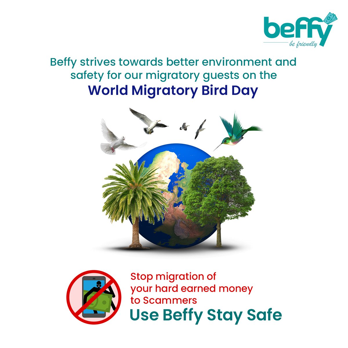 Beffy strives towards better environment and safety for our migratory guests on the #WorldMigratoryDay
Stop migration of your hard earned money to scammer
Use #Beffy Stay Safe.
#beffyfinserv #moneytransferapp #migratory #MigratoryBirdDay #migratoryspecies #migratoryshorebirds