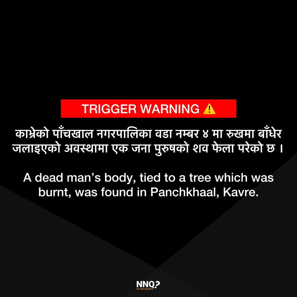 TRIGGER WARNING ⚠️: A dead man’s body, tied to a tree which was burnt, has been found in Panchkhaal, Kavre. The body has not been identified. According to the police, the deceased is a man believed to be under 25 years old. Horrifying! #triggerwarning #nonextquestion