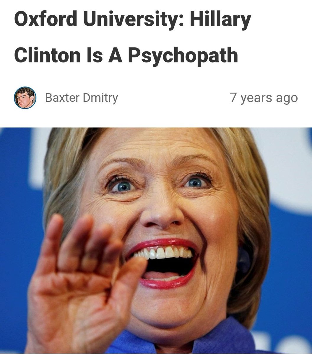 With Hillary Clinton saying more stupid shit, it's a good time to remind people that:

'Oxford University researchers have concluded that failed presidential candidate Hillary Clinton displays 'extreme Machiavellian egocentricity' and should be officially considered a psychopath'