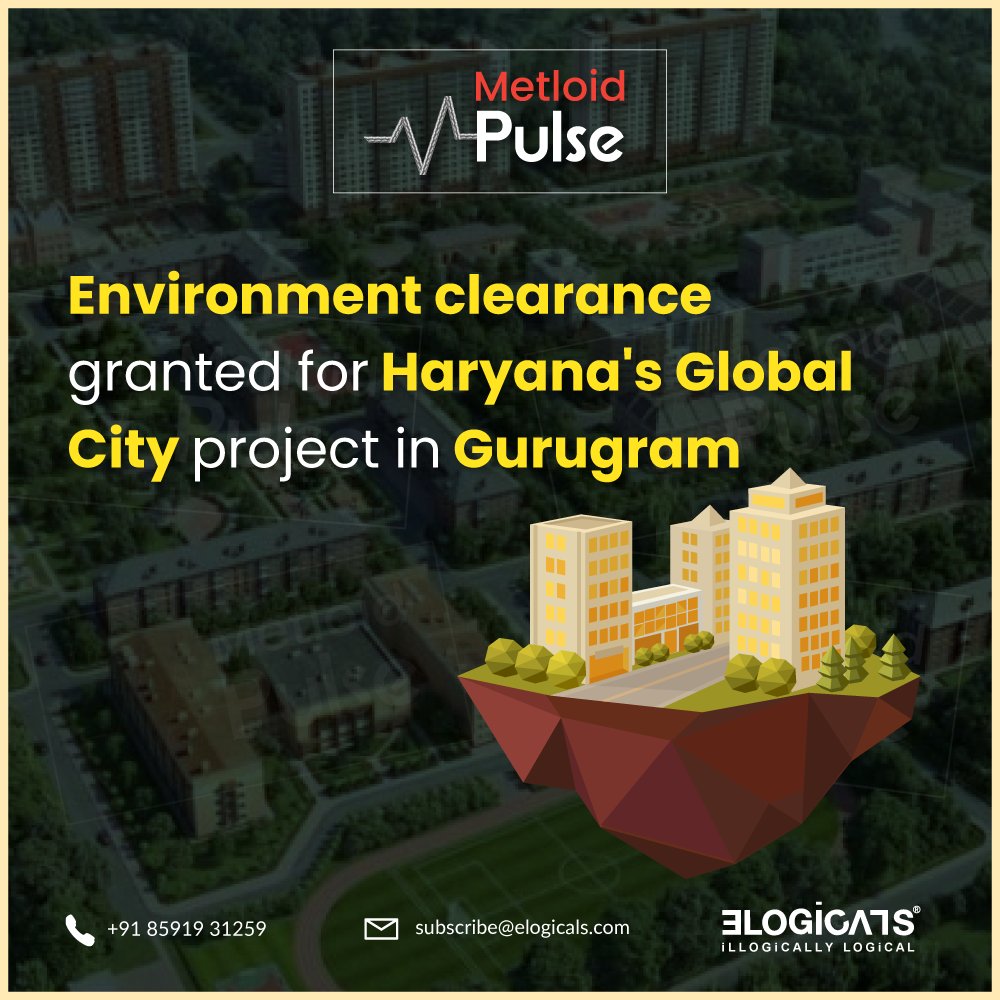 Environmental clearance secured for Haryana's Global City project in Gurugram, marking a sustainable step towards urban development.  #GreenGurugram #GlobalCityInitiative #TheMetloid #Elogicals