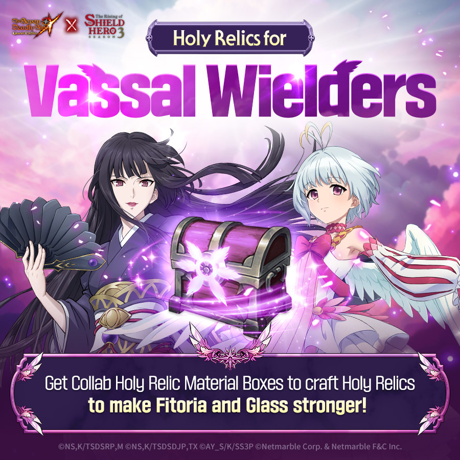 🌟 Holy Relics for Vassal Wielders🌟 Acquire collaboration Holy Relic material boxes through various events and make Fitoria and Glass stronger! 💕! 🎊 #TheSevenDeadlySins #7DS