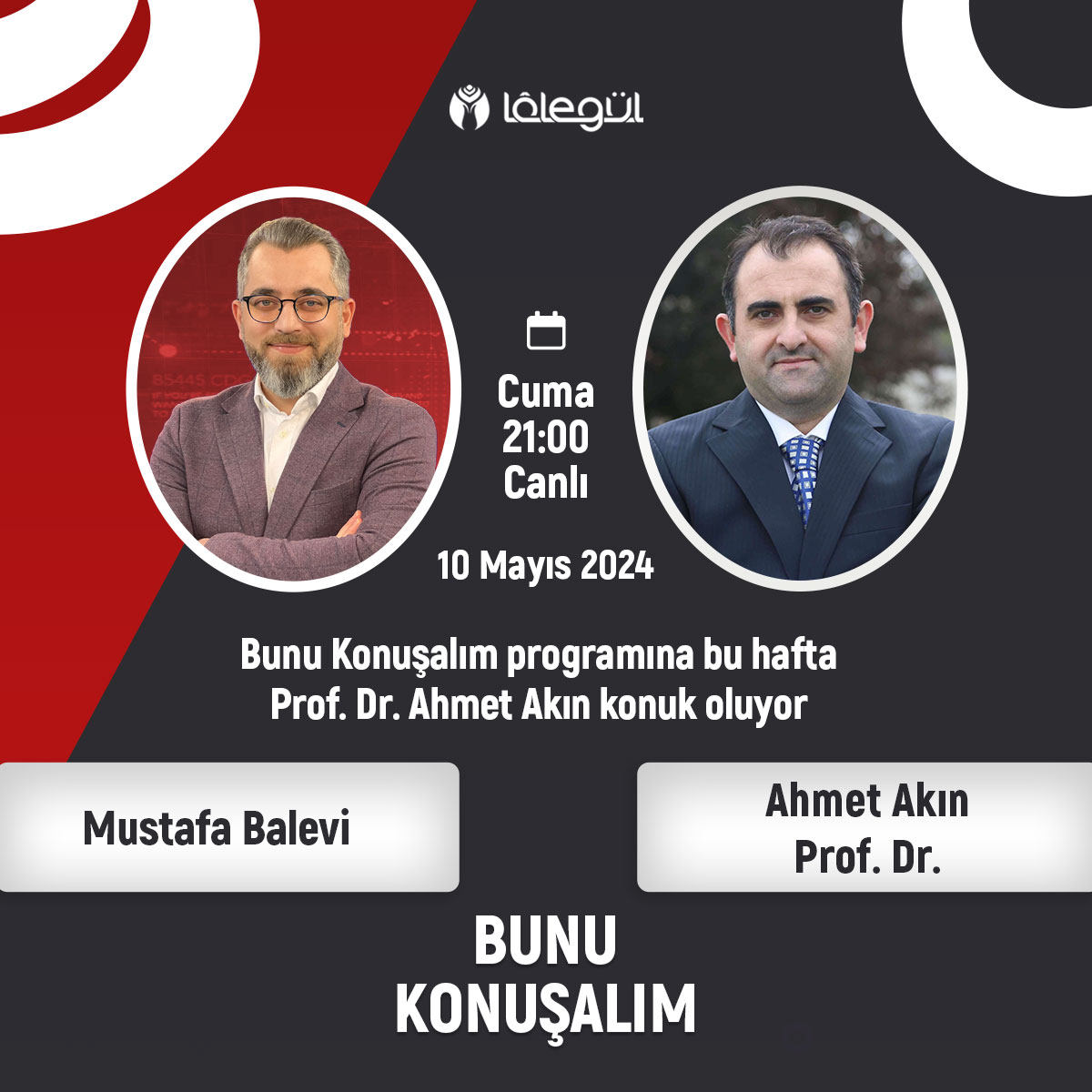 Bunu Konuşalım Programına bu hafta Prof. Dr. Ahmet Akın Konuk Oluyor. Moderetörlüğünü Mustafa Balevi'nin yaptığı 'Bunu Konuşalım' bu akşam canlı olarak saat 21:00'de Lâlegül TV ve Lâlegül FM'de