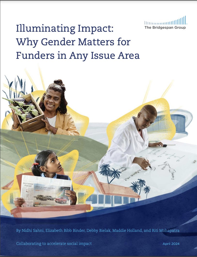 The ‘Illuminating Impact’ report by the @BridgespanGroup that outlines five practices that every funder should consider in advancing their goals with a #GenderLens, is out now. Read 👉: ow.ly/p89i50RB714 #TransformPhilanthropy